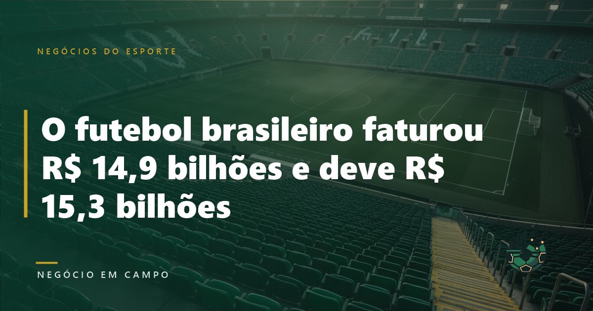 O futebol brasileiro faturou R$ 14,9 bilhões e deve R$ 15,3 bilhões