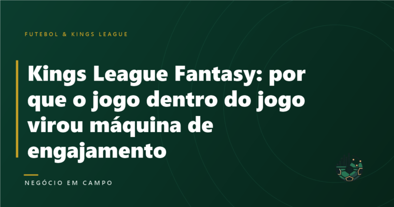 Kings League Fantasy: por que o jogo dentro do jogo virou máquina de engajamento