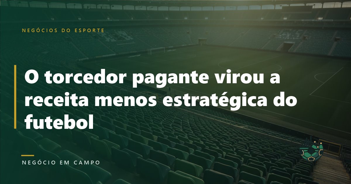 O torcedor pagante virou a receita menos estratégica do futebol