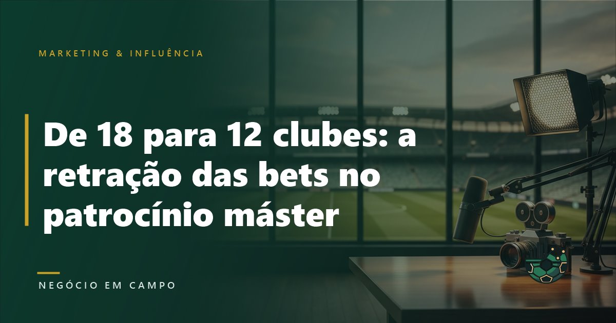 De 18 para 12 clubes: a retração das bets no patrocínio máster