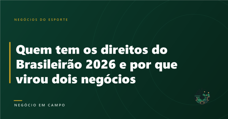 Quem tem os direitos do Brasileirão 2026 e por que virou dois negócios