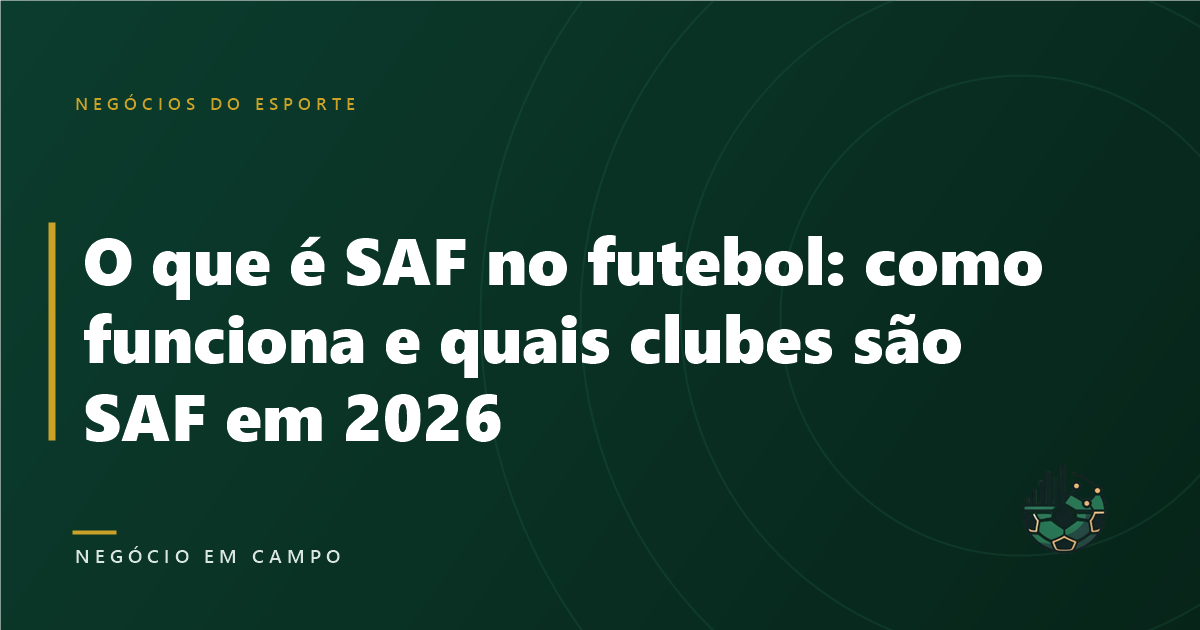 O que é SAF no futebol: como funciona e quais clubes são SAF em 2026